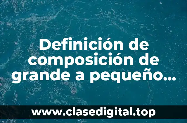 Definición de composición de grande a pequeño dibujos