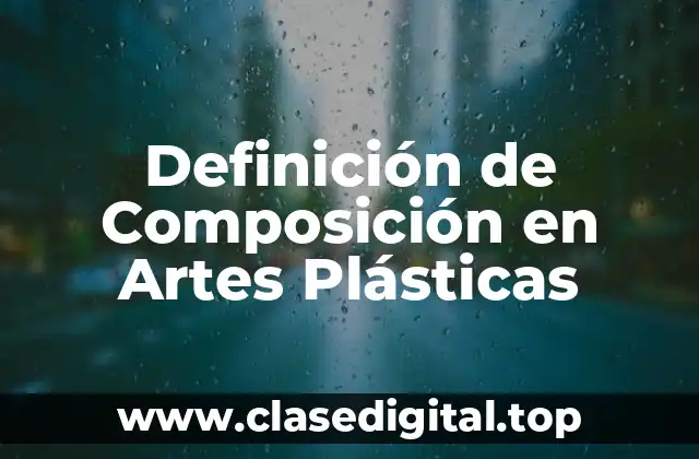 Definición de Composición en Artes Plásticas