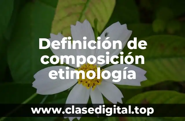 Definición de composición etimología