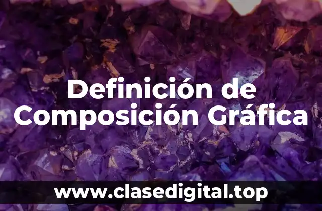 Definición Técnica de Composición Gráfica