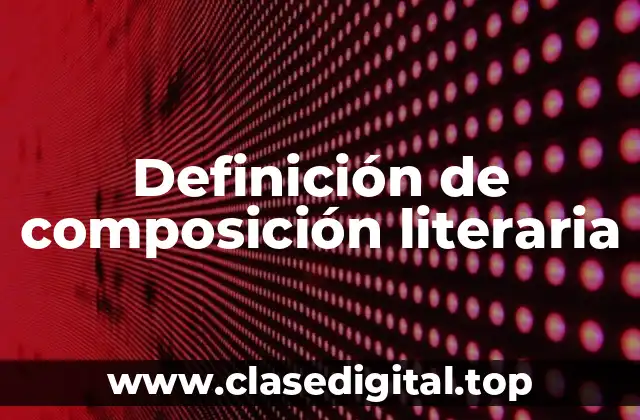 Definición técnica de composición literaria