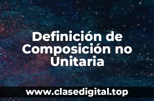 Definición de Composición no Unitaria