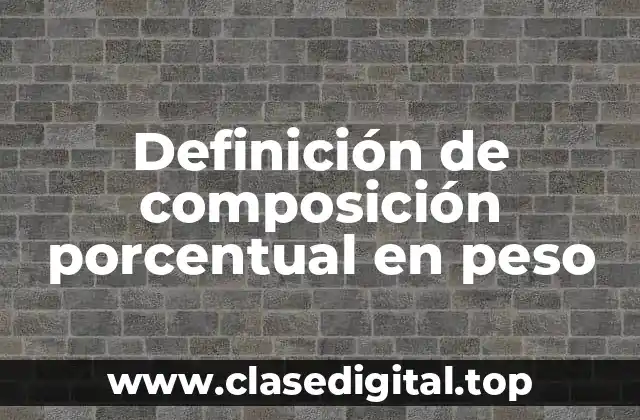 Definición de composición porcentual en peso