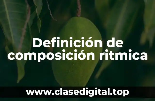 Definición de composición ritmica