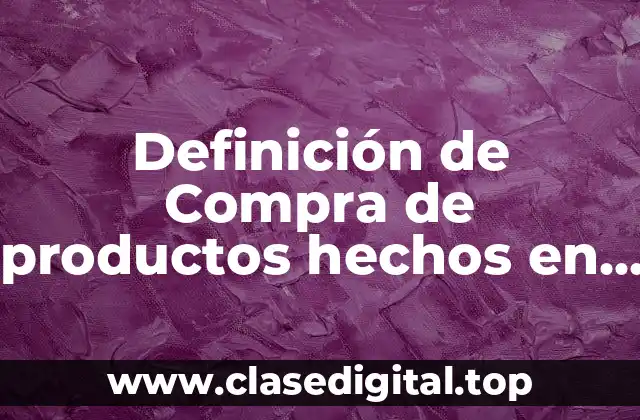 Definición de Compra de productos hechos en el extranjero