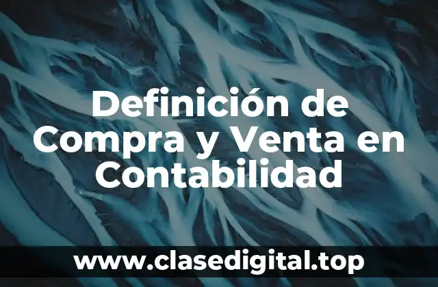 Definición de Compra y Venta en Contabilidad