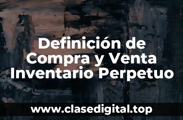 Definición de Compra y Venta Inventario Perpetuo