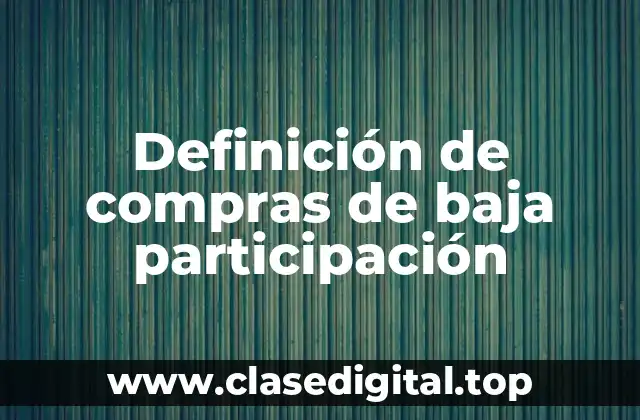 Definición de compras de baja participación