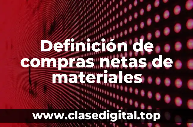 Definición de compras netas de materiales