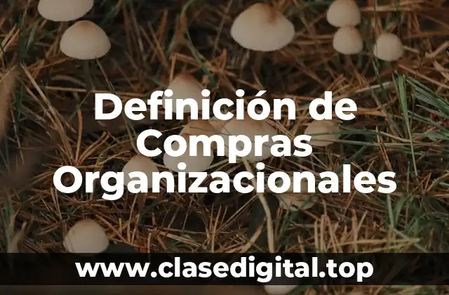 Definición de Compras Organizacionales