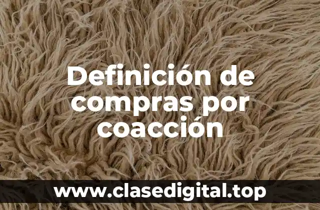 Definición de compras por coacción