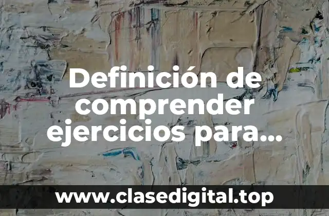 Definición de comprender ejercicios para secundarias