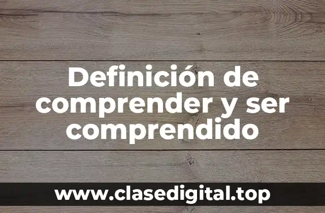 Definición de comprender y ser comprendido