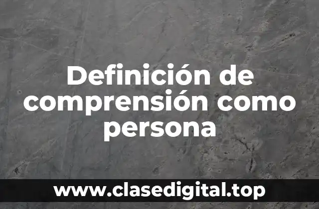 Ejemplos de comprensión como persona