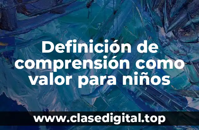 Definición de comprensión como valor para niños