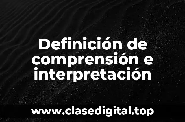 Definición de comprensión e interpretación