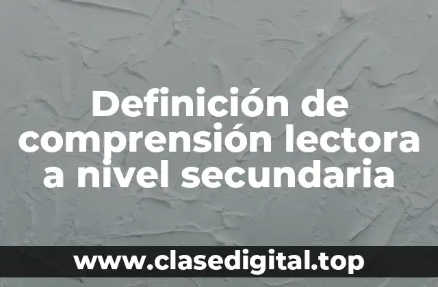 Definición de comprensión lectora a nivel secundaria