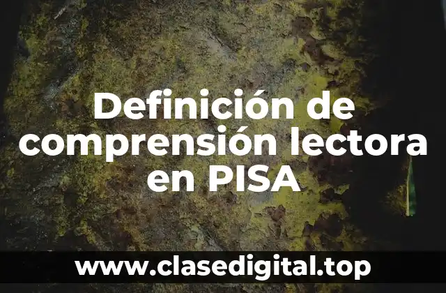 Definición de comprensión lectora en PISA