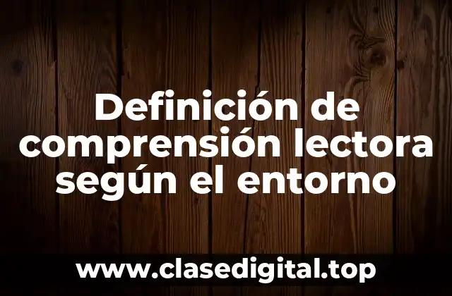 Definición de comprensión lectora según el entorno