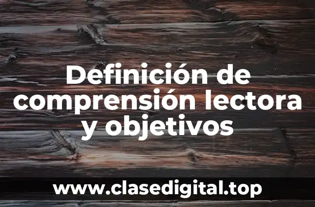 Definición de comprensión lectora y objetivos