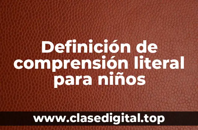 Definición de comprensión literal para niños