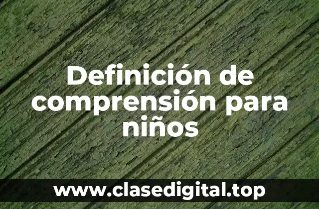 Definición de comprensión para niños