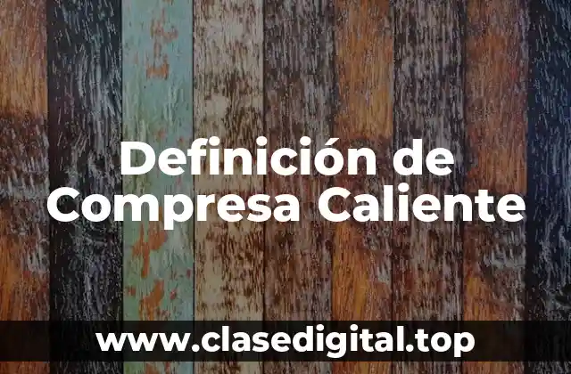 Definición de Compresa Caliente