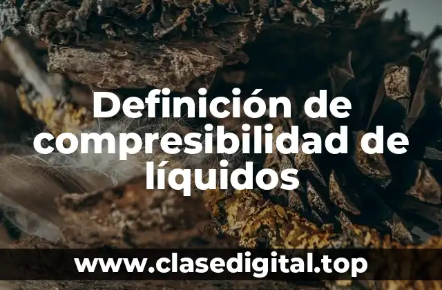 Definición de compresibilidad de líquidos