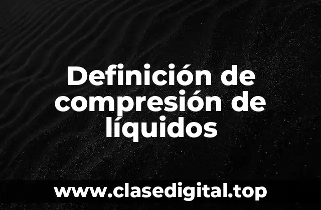 Definición de compresión de líquidos