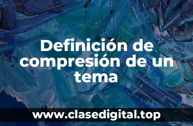 Definición de compresión de un tema