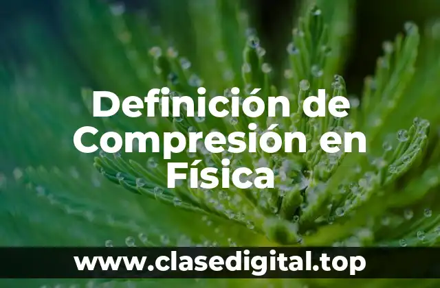 Definición de Compresión en Física