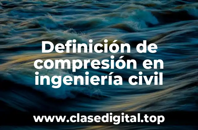Definición de compresión en ingeniería civil