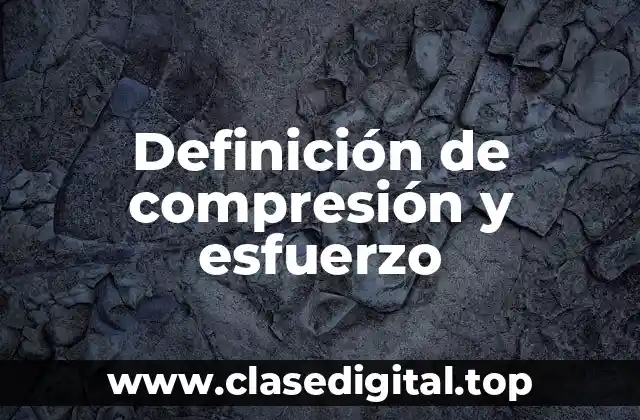Definición de compresión y esfuerzo