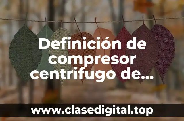 Definición de compresor centrifugo de cámara fría