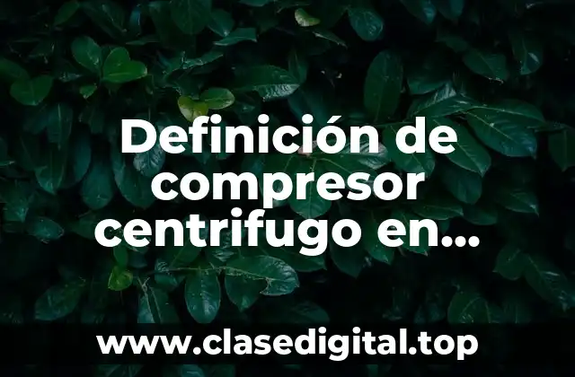 Definición de compresor centrifugo en refrigeración