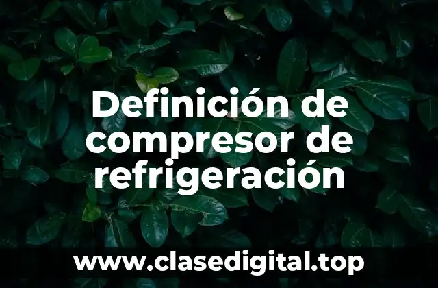 Definición de compresor de refrigeración