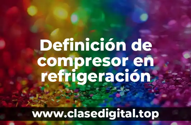 Definición de compresor en refrigeración