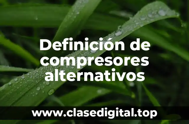 Definición de compresores alternativos