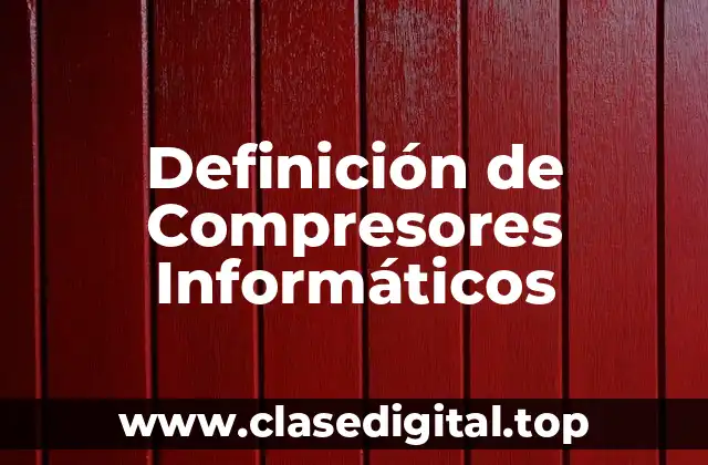Definición de Compresores Informáticos