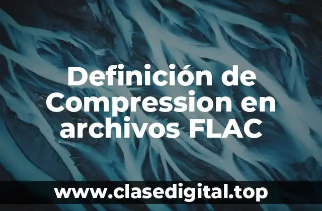 Definición de Compression en archivos FLAC