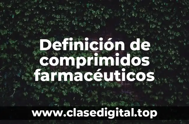 Definición de comprimidos farmacéuticos
