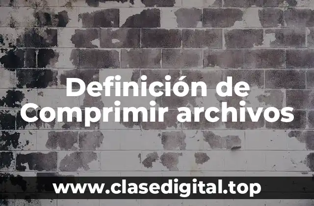 Definición de Comprimir archivos