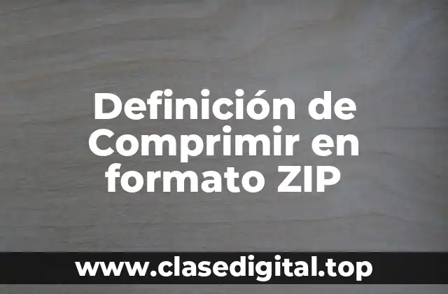 Definición de Comprimir en formato ZIP