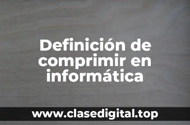 Definición de comprimir en informática