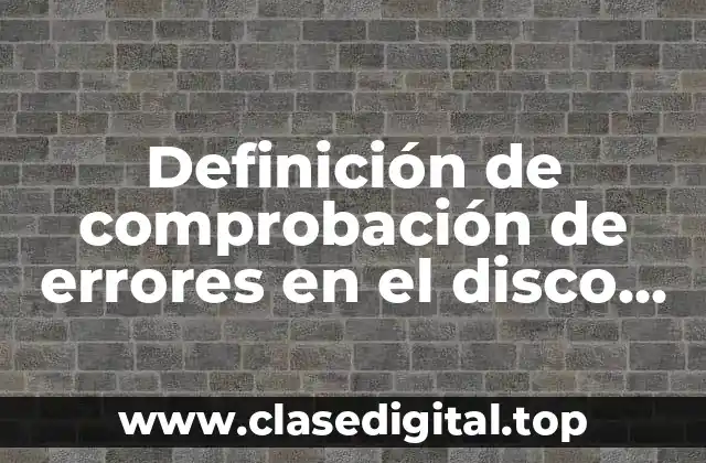 Definición de comprobación de errores en el disco duro