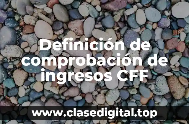 Definición de comprobación de ingresos CFF