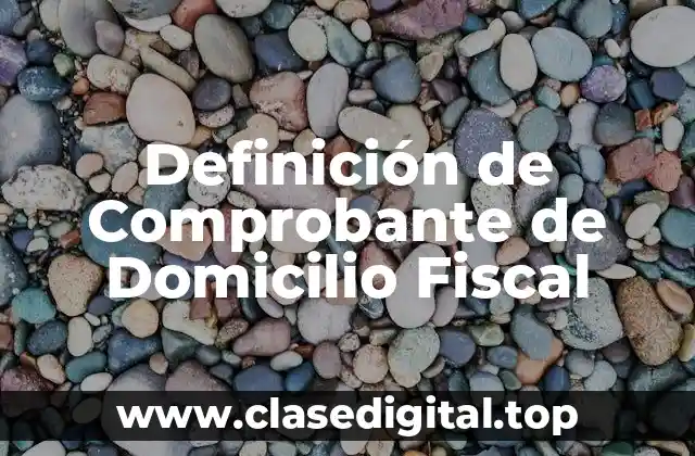 Definición de Comprobante de Domicilio Fiscal
