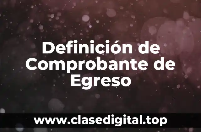 Definición de Comprobante de Egreso