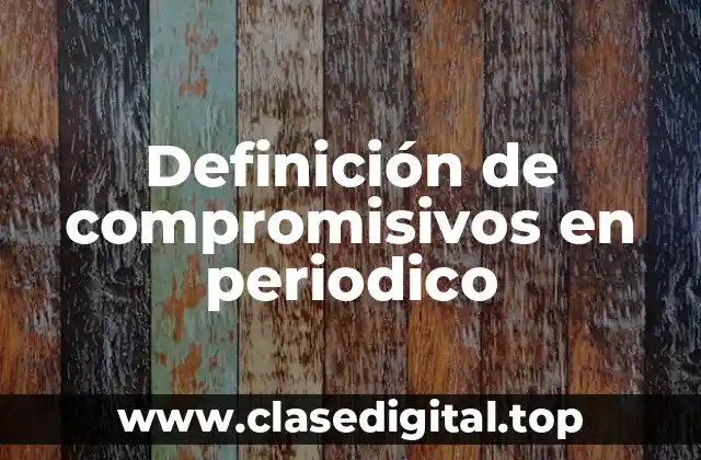 Ejemplos de compromisivos en periodico