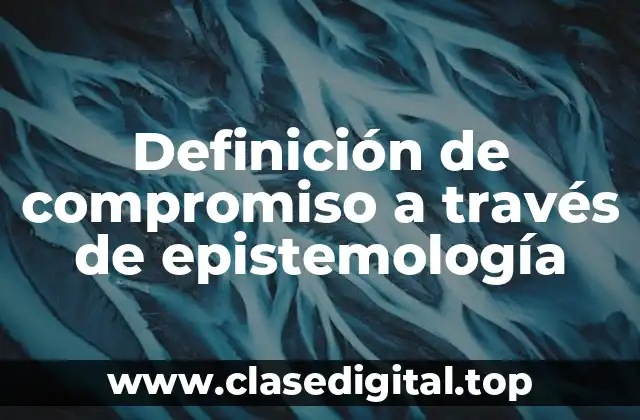 Definición de compromiso a través de epistemología